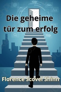 Die geheime tür zum erfolg  (übersetzt) - Florence Scovel Shinn - E-Book