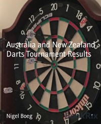 Australia and New Zealand Darts Tournament Results - Nigel Boeg - E-Book
