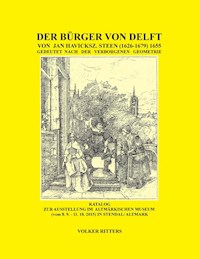 Der Bürger von Delft von Jan Steen gedeutet nach der verborgenen Geometrie - Volker Ritters - E-Book