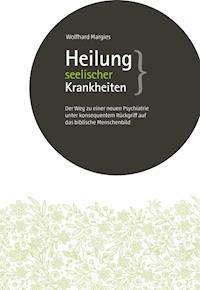 Heilung seelischer Krankheiten - Dr. Wolfhard Margies - E-Book