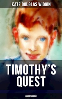 TIMOTHY'S QUEST (Children's Book) - Kate Douglas Wiggin - E-Book