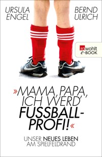 Mama, Papa, ich werd' Fußballprofi! - Ursula Engel - E-Book