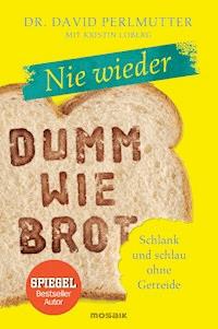 Nie wieder - Dumm wie Brot - David Perlmutter - E-Book