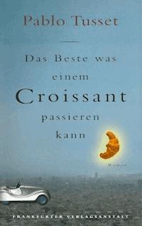 Das Beste, was einem Croissant passieren kann - Pablo Tusset - E-Book