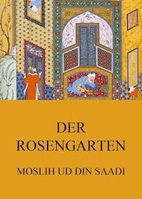 Der Rosengarten - Moslih ud din Saadi - E-Book