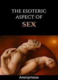 The esoteric aspect of sex (translated) - anonymous - E-Book