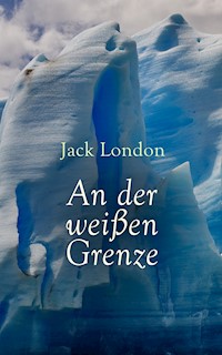 An der weißen Grenze - Jack  London - E-Book