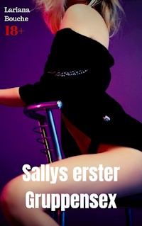 Sallys erster Gruppensex - Lariana Bouche - E-Book