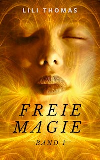 Freie Magie - Lili Thomas - E-Book