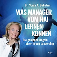 Was Manager vom Hai lernen können - Die goldenen Regeln einer neuen Leadership (Ungekürzt) - Dr. Sonja A. Buholzer - Hörbuch