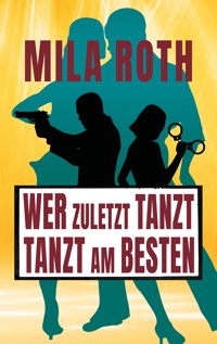 Wer zuletzt tanzt, tanzt am besten - Mila Roth - E-Book + Hörbuch