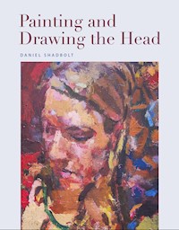 Painting and Drawing the Head - Daniel Shadbolt - E-Book