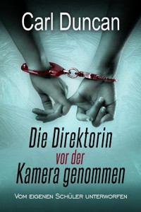 Die Direktorin vor der Kamera genommen - Carl Duncan - E-Book