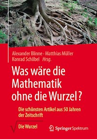 Was wäre die Mathematik ohne die Wurzel? - - E-Book