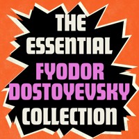 The Essential Fyodor Dostoyevsky Collection - Fyodor Dostoyevsky - Hörbuch
