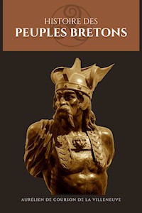 Histoire des peuples BRETONS - Aurélien De Courson de la Villeneuve - E-Book