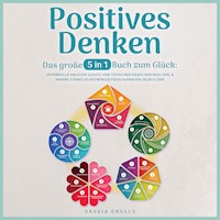 Positives Denken – Das große 5 in 1 Buch zum Glück: Opferrolle ablegen | Schutz vor toxischen Menschen | Resilienz & innere Stärke | Selbstbewusstsein aufbauen | Selbstliebe empfinden - Saskia Engels - Hörbuch