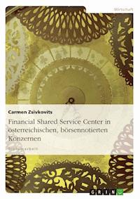 Financial Shared Service Center in österreichischen, börsennotierten Konzernen - Carmen Zsivkovits - E-Book