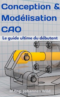 Conception & Modélisation CAO - M.Eng. Johannes Wild - E-Book