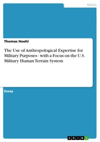The Use of Anthropological Expertise for Military Purposes - with a Focus on the U.S. Military Human Terrain System - Thomas Hoehl - E-Book