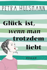 Glück ist, wenn man trotzdem liebt - Petra Hülsmann - E-Book + Hörbuch