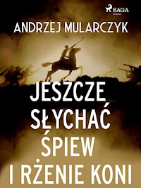 Jeszcze słychać śpiew i rżenie koni - Andrzej Mularczyk - E-Book