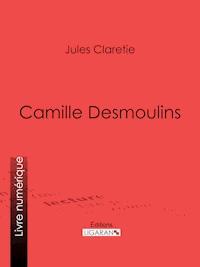 Camille Desmoulins - Ligaran - E-Book