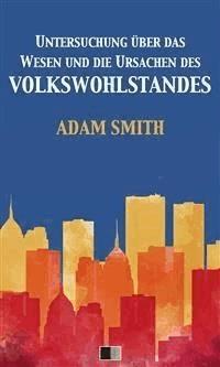 Untersuchung über das Wesen und die Ursachen des Volkswohlstandes - Adam Smith - E-Book
