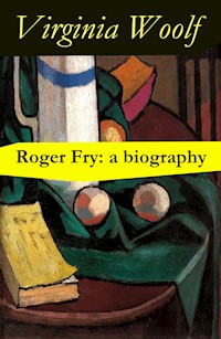 Roger Fry: a biography by Virginia Woolf - Virginia Woolf - E-Book