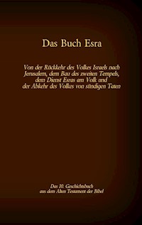 Das Buch Esra, das 10. Geschichtsbuch aus dem Alten Testament der Bibel - Martin Luther - E-Book