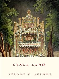 Stage-Land - Jerome K. Jerome - E-Book