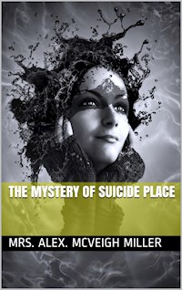 The Mystery of Suicide Place - Mrs. Alex. Mcveigh Miller - E-Book
