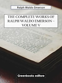 The Complete Works of Ralph Waldo Emerson – Volume V - Ralph Waldo Emerson - E-Book