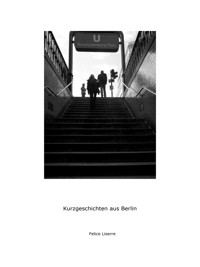 Kurzgeschichten aus Berlin - Felice Liserre - E-Book