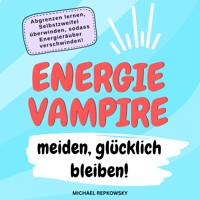 Energievampire meiden, glücklich bleiben! - Michael Repkowsky - Hörbuch