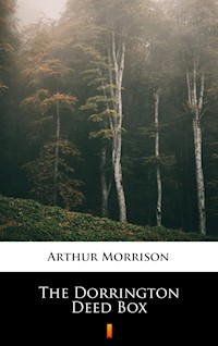 The Dorrington Deed Box - Arthur Morrison - E-Book