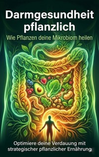 Darmgesundheit pflanzlich: Wie Pflanzen deine Mikrobiom heilen - Sabine Böhm - E-Book
