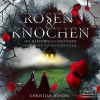 Rosen und Knochen - Die Hexenwald-Chroniken, Band 1 (ungekürzt) - Christian Handel - Hörbuch
