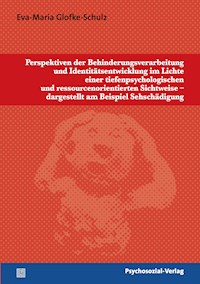Perspektiven der Behinderungsverarbeitung und Identitätsentwicklung im Lichte einer tiefenpsychologischen und ressourcenorientierten Sichtweise – dargestellt am Beispiel Sehschädigung - Eva-Maria Glofke-Schulz - E-Book