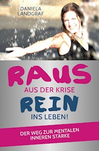 Raus aus der Krise - rein ins Leben! - Daniela Landgraf - E-Book