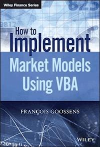 How to Implement Market Models Using VBA - Francois Goossens - E-Book