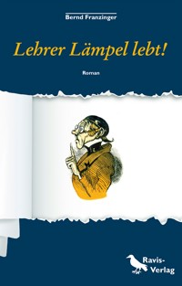 Lehrer Lämpel lebt! - Bernd Franzinger - E-Book