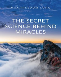 The Secret Science Behind Miracles - Max Freedom - E-Book