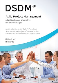 DSDM® - Agile Project Management - a (still) unknown alternative full of advantages - Robert M. Richards - E-Book