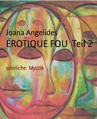 ÉROTIQUE FOU  Teil 2 - Joana Angelides - E-Book