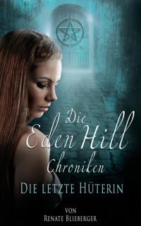 Die Eden Hill Chroniken - Die letzte Hüterin - Blieberger Renate - E-Book
