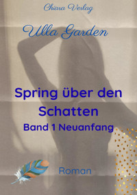 Spring über den Schatten - Buch 1 - Neuanfang - Ulla Garden - E-Book