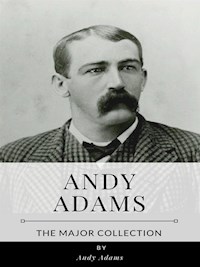 Andy Adams – The Major Collection - Andy Adams - E-Book
