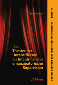 Das Theater der Unterdrückten als Impuls für eine emanzipatorische Supervision - Anne Keiner - E-Book