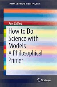 How to Do Science with Models - Axel Gelfert - E-Book